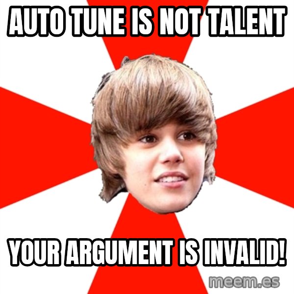 Justin Bieber meme: Auto tune is not talent / Your arGument is Invalid!