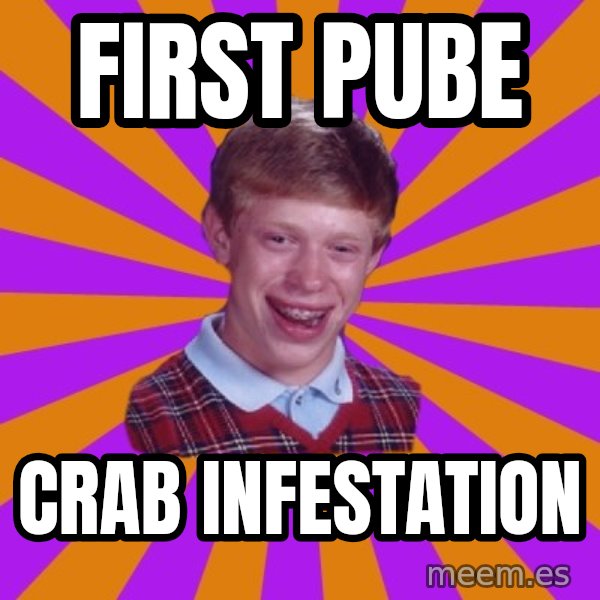 Unlucky Brian Strikes Again meme: first pube / crab infestation