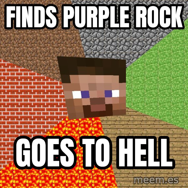 Minecraft Guy meme: Finds Purple rock / Goes to hell