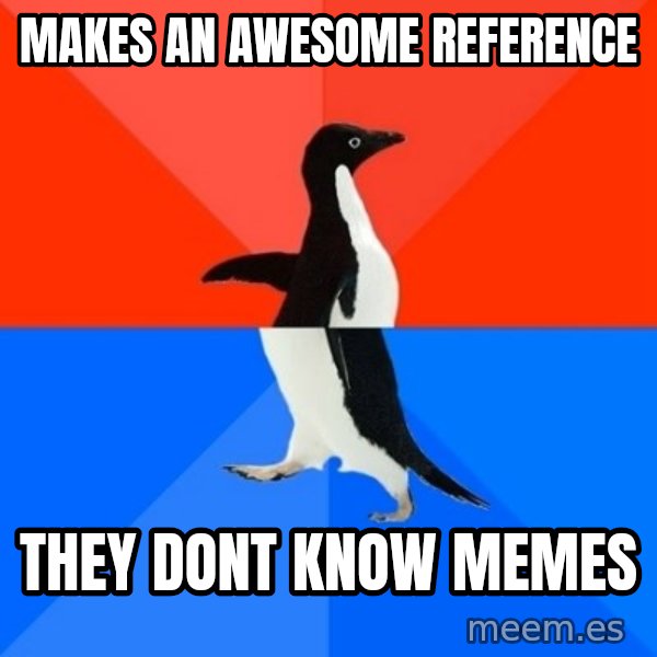 Socially Awesome Awkward Penguin meme: makes an awesome reference / they dont know memes