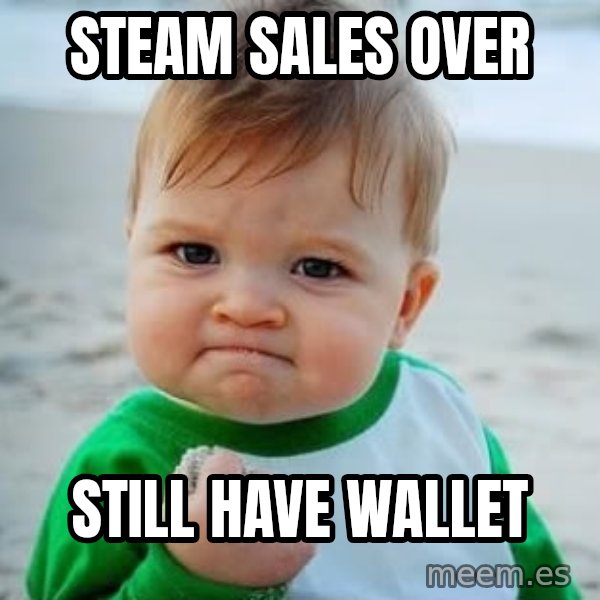 fist pump baby meme: Steam sales over / Still have Wallet