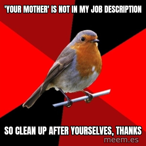 Retail Robin meme: 'your mother' is not in my job description / so clean up after yourselves, thanks