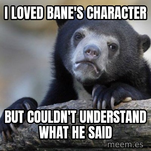 Confession Bear meme: i loved Bane's character / but couldn't understand what he said