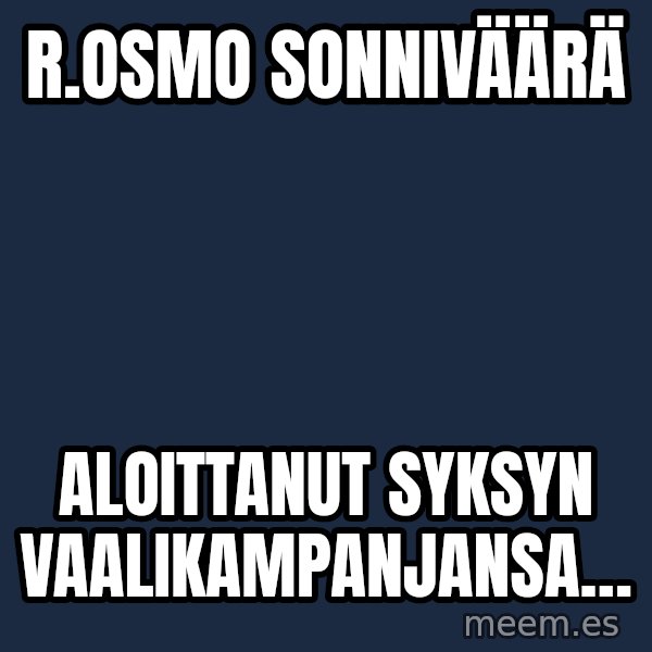 Katainen Perkele meme: R.Osmo     Sonniväärä / aloittanut     syksyn    vaalikampanjansa…