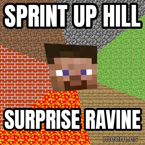 Minecraft Guy meme: sprint up hill / surprise ravine