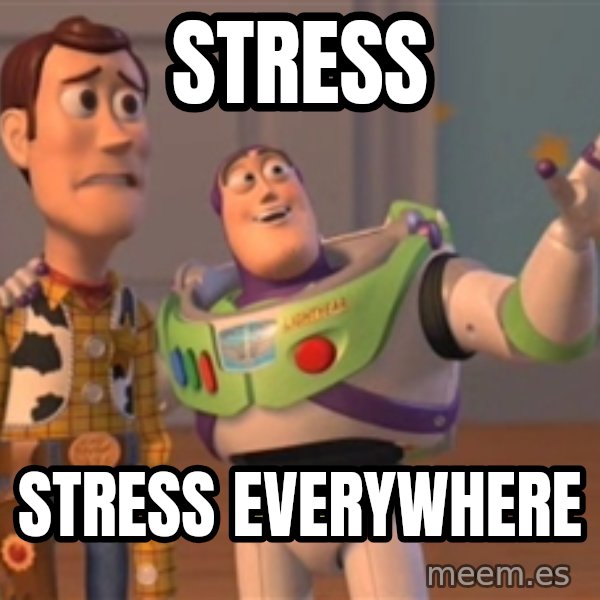 Tseverywhere meme: Stress / Stress everywhere