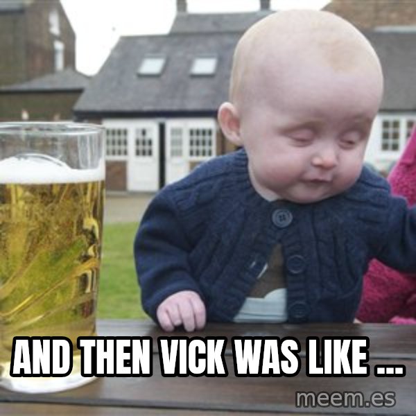 drunk baby 1 meme: And then Vick was like ...