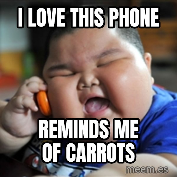 fat chinese kid meme: i love this phone / reminds me of carrots