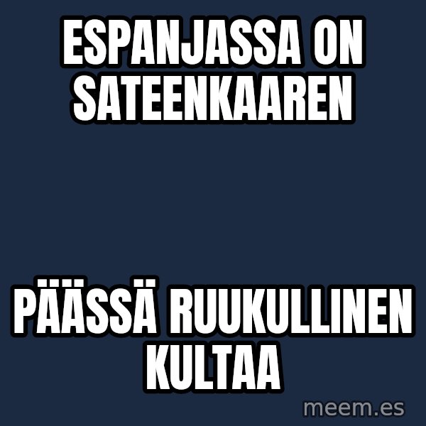 Katainen Perkele meme: Espanjassa    on      sateenkaaren / päässä     ruukullinen   kultaa