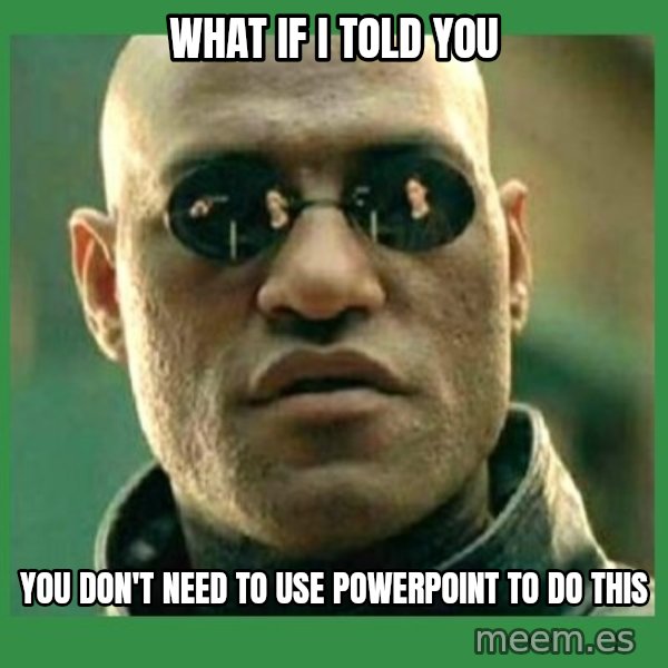 Matrix Morpheus meme: What If i told you / you don't need to use powerpoint to do this