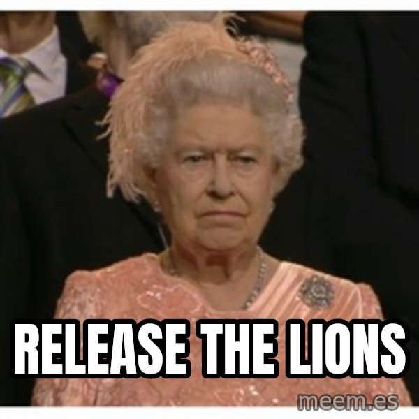 Unimpressed Queen meme: RELEASE THE LIONS