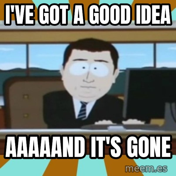 south park aand it's gone meme: I've got a good idea / aaaaand it's gone