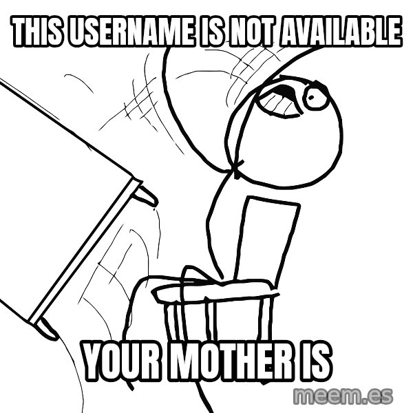Desk Flip Rage Guy meme: this username is not available / your mother is