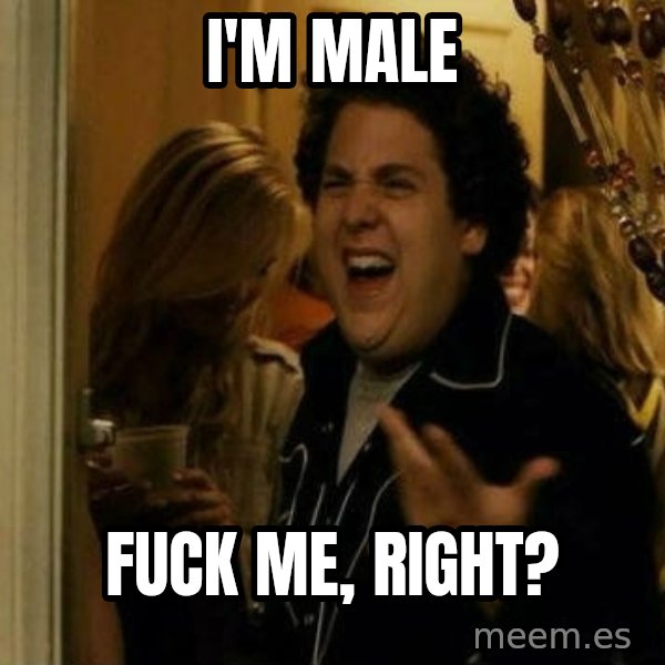 Fuck me right meme: i'm male / fuck me, right?