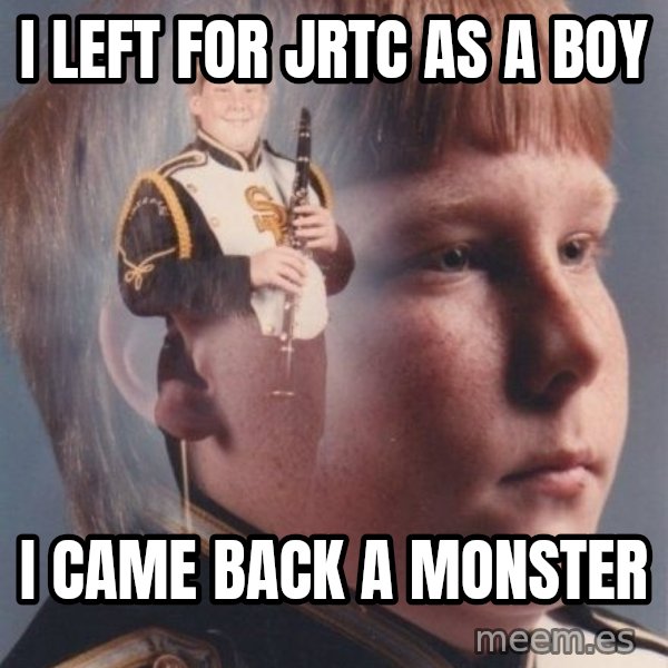 PTSD Clarinet Boy meme: i left for jrtc as a boy / i came back a monster