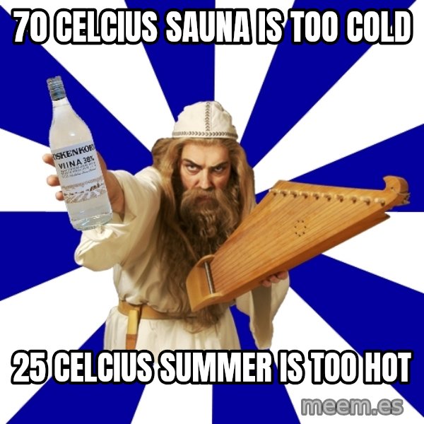 FinnishProblems meme: 70 Celcius sauna is too cold / 25 celcius summer is too hot