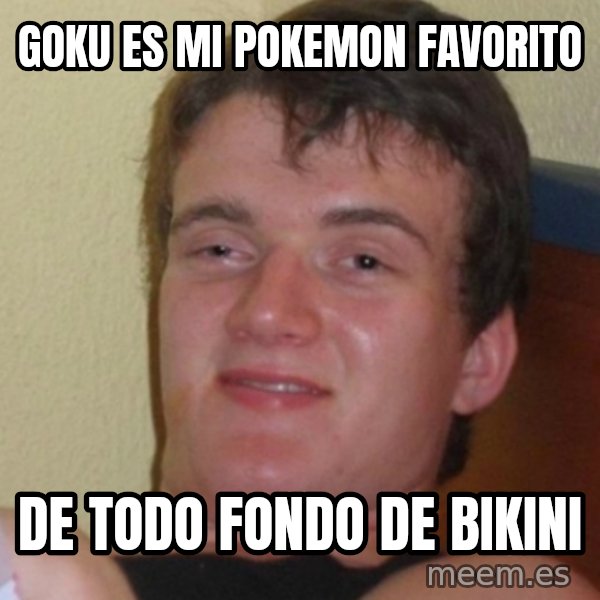 Stoner Stanley meme: goku es mi pokemon favorito / De todo fondo de bikini