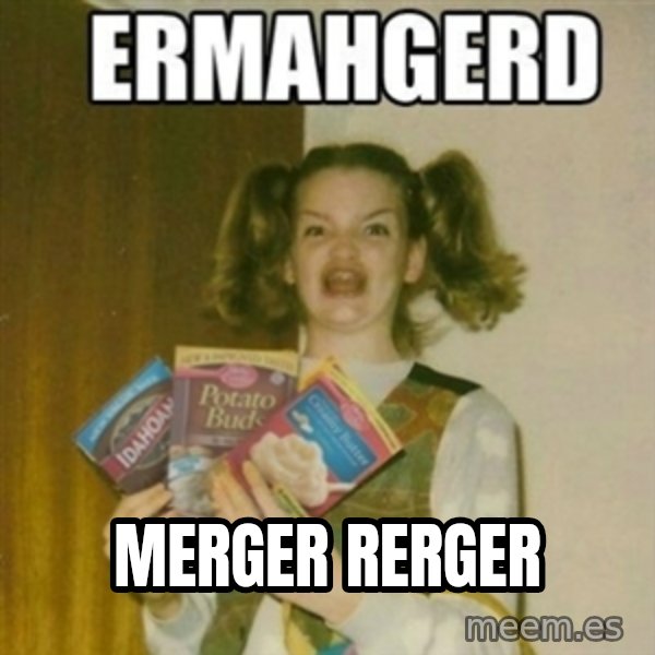 Ermahgerd meme: MERGER RERGER