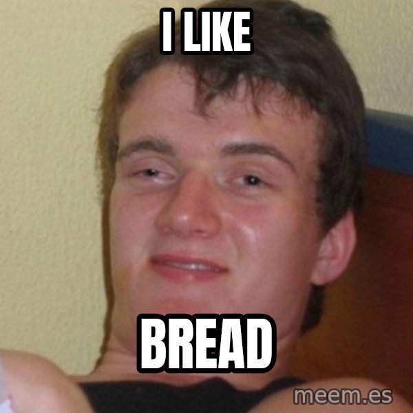 Stoner Stanley meme: I Like / bread