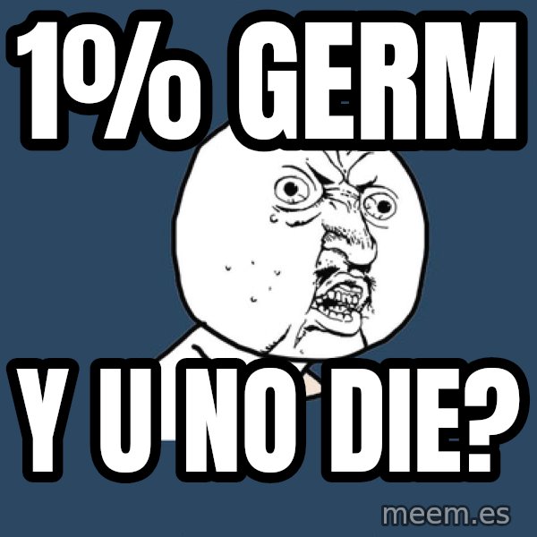 Y U No meme: 1% germ / y u no die?