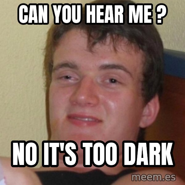 Stoner Stanley meme: Can you hear me ? / no it's too dark