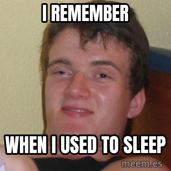 Really Stoned Guy meme: I remember / When I used to sleep