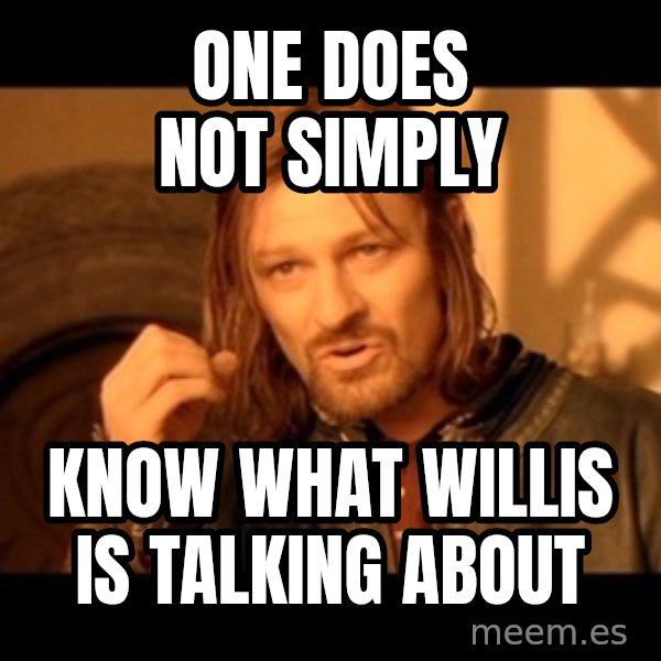 Lord Of The Rings Boromir One Does Not Simply Mordor meme: ONE DOES NOT SIMPLY / KNOW WHAT WILLIS IS TALKING ABOUT