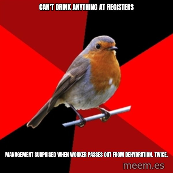 Retail Robin meme: can't drink anything at registers / management SURPRISED when worker passes out from dehydration. twice.