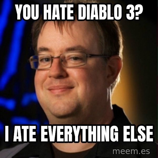 Jay Wilson Diablo 3 meme: you hate diablo 3? / i ate everything else
