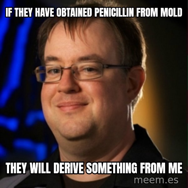 Jay Wilson Diablo 3 meme: if they have obtained penicillin from mold / they will derive something from me