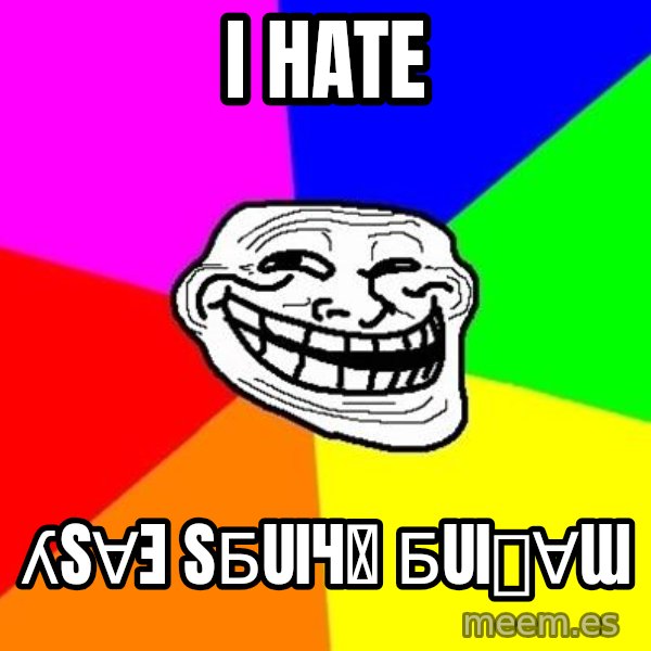 Trollface meme: i hate / ʎsɐǝ sƃuıɥʇ ƃuıʞɐɯ