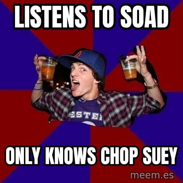 Sunny Student meme: listens to soad / only knows chop suey