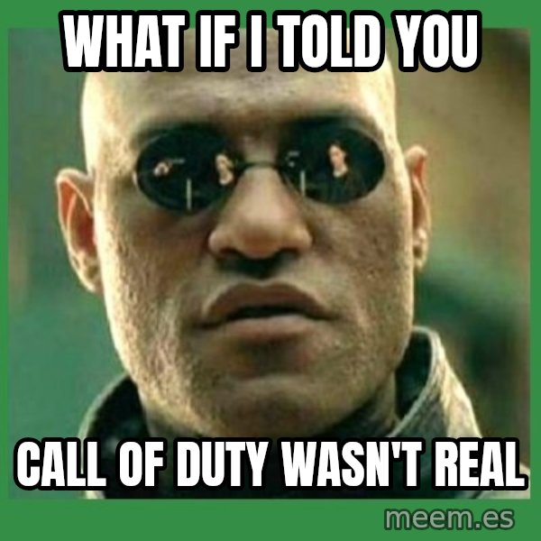 Matrix Morpheus meme: What if I told you / call of duty wasn't real