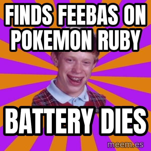 Unlucky Brian Strikes Again meme: Finds feebas on pokemon ruby / battery dies