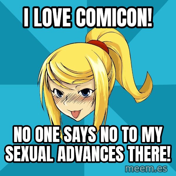 Horney Samus meme: I love comicon! / no one says no to my sexual advances there!