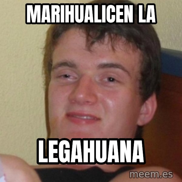 Stoner Stanley meme: marihualicen la / LEGAHUANA