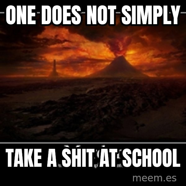 One Does Not Simply meme: one does not simply / take a shit at school