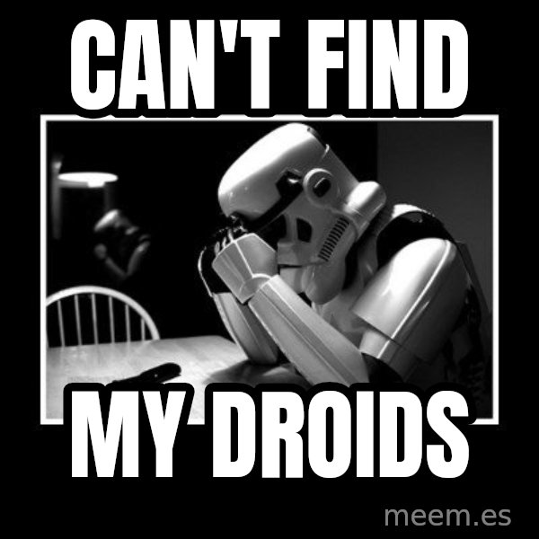 Sad Trooper meme: can't find / my droids