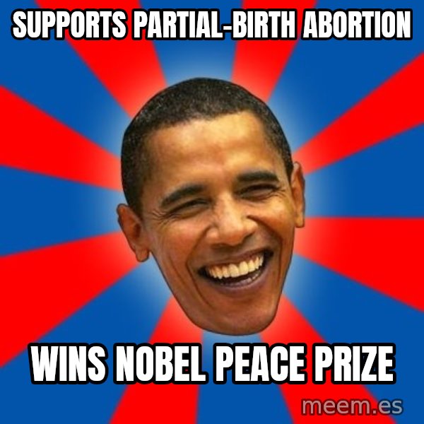 Obama meme: SUPPORTS PARTIAL-BIRTH ABORTION / WINS NOBEL PEACE PRIZE