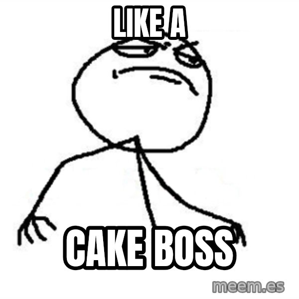 Like A Boss meme: like a / cake boss