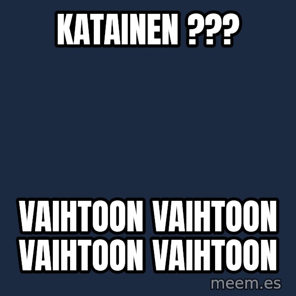 Katainen Perkele meme: katainen ??? / vaihtoon      vaihtoon     vaihtoon      vaihtoon