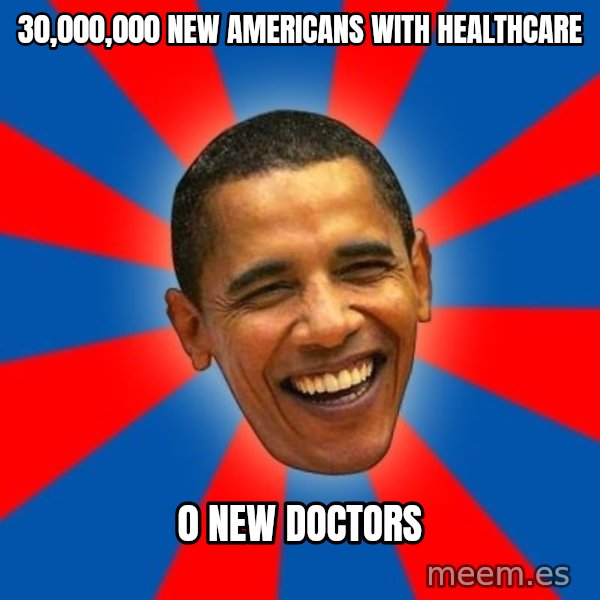 Obama meme: 30,000,000 new americans with healthcare / 0 new doctors