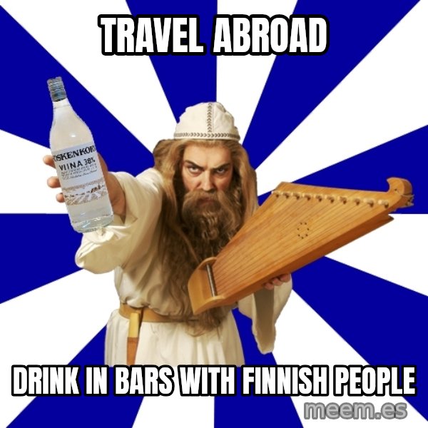 FinnishProblems meme: Travel abroad / drink in bars with finnish people