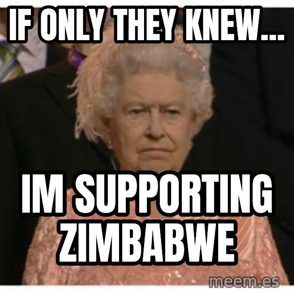 Unimpressed Queen meme: if only they knew... / im supporting zimbabwe
