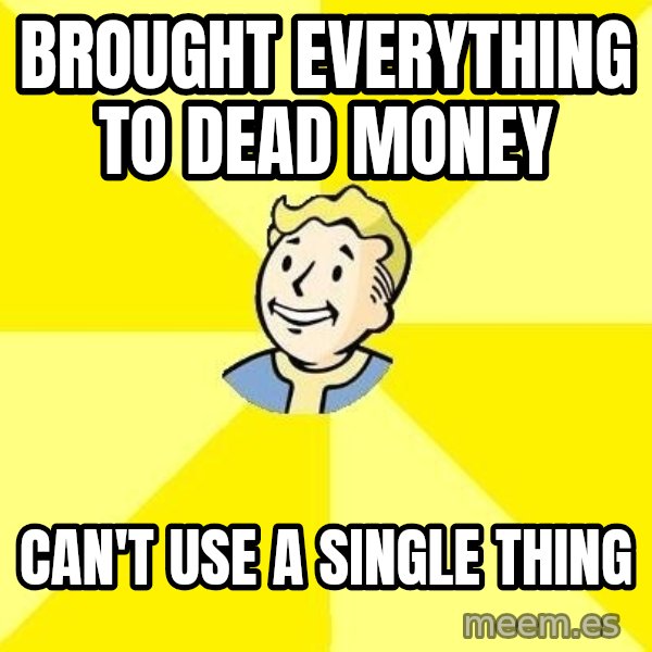 Fallout 3 meme: Brought Everything to Dead Money / Can't use a single thing