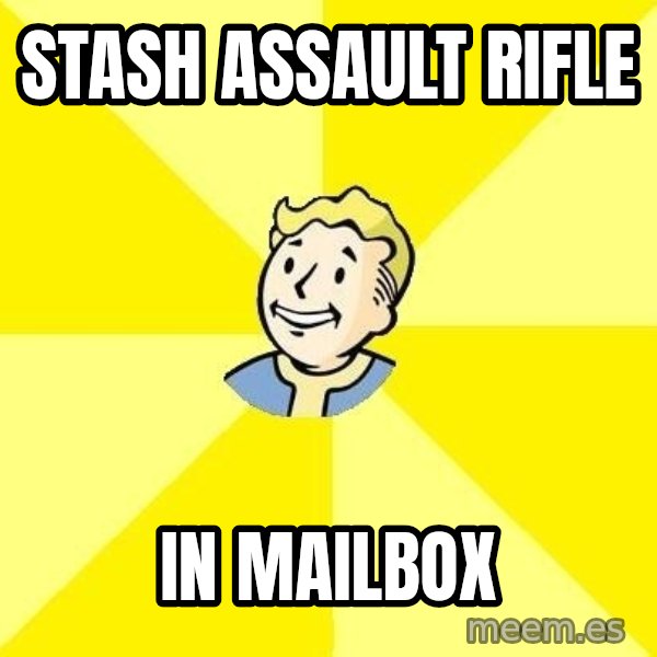 Fallout 3 meme: Stash ASSAULT Rifle / In mailbox