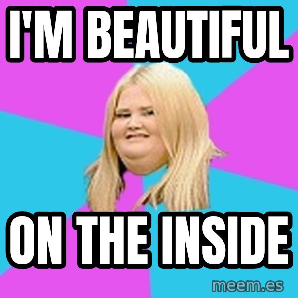 Fat Girl meme: i'm beautiful / on the inside