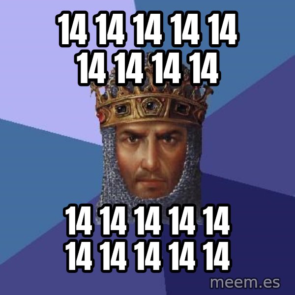 Age Of Empires meme: 14 14 14 14 14 14 14 14 14 / 14 14 14 14 14 14 14 14 14  14