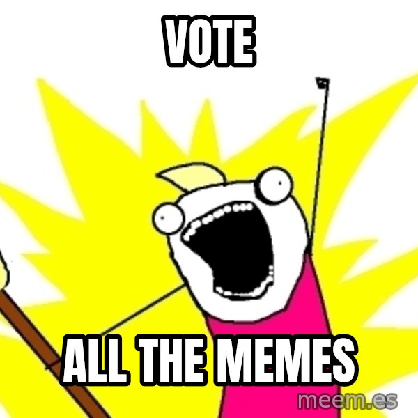 X ALL THE THINGS meme: vote / all the memes