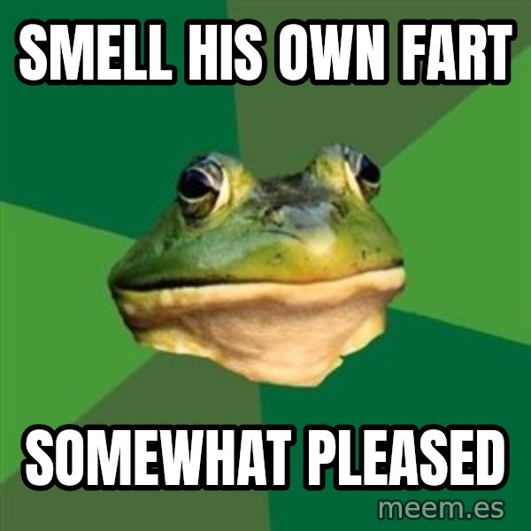 Foul Bachelor Frog meme: smell his own fart / somewhat pleased